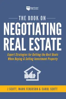 Kniha o vyjednávaní o nehnuteľnostiach: Kniha: Expertné stratégie pre získanie najlepších ponúk pri kúpe a predaji investičných nehnuteľností - The Book on Negotiating Real Estate: Expert Strategies for Getting the Best Deals When Buying & Selling Investment Property