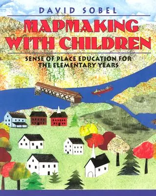 Tvorba mapy s deťmi: Vzdelávanie o mieste pre deti na základnej škole - Mapmaking with Children: Sense of Place Education for the Elementary Years