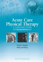 Akútna fyzikálna terapia: Príručka pre lekára - Acute Care Physical Therapy: A Clinician's Guide