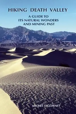 Turistika v Údolí smrti: Sprievodca po prírodných zázrakoch a baníckej minulosti - Hiking Death Valley: A Guide to Its Natural Wonders and Mining Past