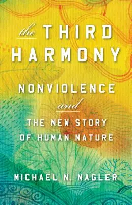 Tretia harmónia: Nenásilie a nový príbeh ľudskej prirodzenosti - The Third Harmony: Nonviolence and the New Story of Human Nature