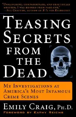 Vytrhávanie tajomstiev z mŕtvych: Moje vyšetrovanie na najznámejších miestach činu v Amerike - Teasing Secrets from the Dead: My Investigations at America's Most Infamous Crime Scenes