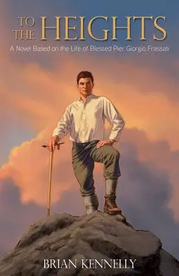 Do výšin: Román na motívy života blahoslaveného Piera Giorgia Frassatiho - To the Heights: A Novel Based on the Life of Blessed Pier Giorgio Frassati