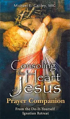Utešovanie Ježišovho srdca - Modlitbový sprievodca - Consoling the Heart of Jesus - Prayer Companion