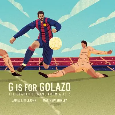 G is for Golazo, 2: Najlepšia futbalová abeceda - G Is for Golazo, 2: The Ultimate Soccer Alphabet
