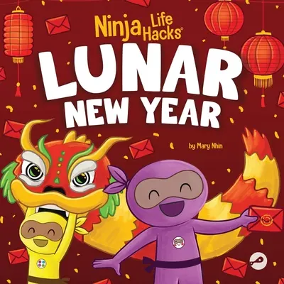 Ninja Life Hacks Lunárny nový rok: Detská kniha o lunárnom novom roku, čínskom novom roku - Ninja Life Hacks Lunar New Year: A Children's Book About Lunar New Year, Chinese New Year