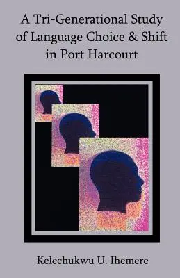 Trojgeneračná štúdia o výbere a zmene jazyka v Port Harcourte - A Tri-Generational Study of Language Choice & Shift in Port Harcourt
