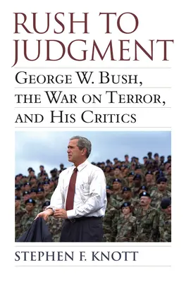 Rush to Judgment: George W. Bush, vojna proti terorizmu a jeho kritici - Rush to Judgment: George W. Bush, the War on Terror, and His Critics