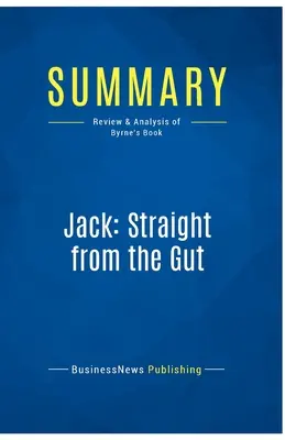 Zhrnutie: Jack: Priamo z útrob: Recenzia a analýza Byrneovej knihy - Summary: Jack: Straight from the Gut: Review and Analysis of Byrne's Book