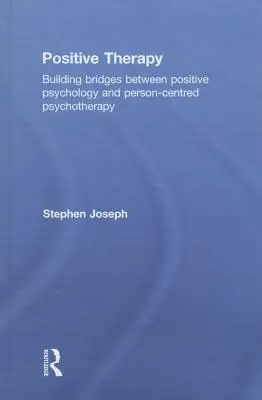Pozitívna terapia: Pozitívna psychológia: budovanie mostov medzi pozitívnou psychológiou a psychoterapiou zameranou na človeka - Positive Therapy: Building bridges between positive psychology and person-centred psychotherapy