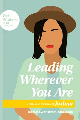 Vedenie, nech ste kdekoľvek: 7 týždňov v knihe Jozue - Leading Wherever You Are: 7 Weeks in the Book of Joshua