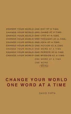Zmeň svoj svet jedným slovom: Ako spôsob, akým hovoríme, vytvára náš život - Change Your World One Word At A Time: How the way we speak creates our life