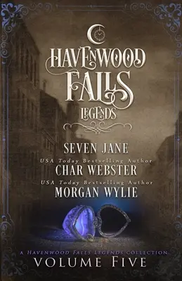 Legendy o Havenwood Falls, piaty zväzok: Legendy z Havenwood Falls - Legends of Havenwood Falls Volume Five: A Legends of Havenwood Falls Collection