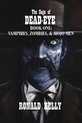 Sága o Mŕtvom oku: Kniha prvá: Upíri, zombie a mojo muži - The Saga of Dead-Eye: Book One: Vampires, Zombies, & Mojo Men