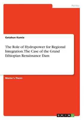 Úloha vodnej energie pre regionálnu integráciu. Prípad Veľkej etiópskej renesančnej priehrady - The Role of Hydropower for Regional Integration. The Case of the Grand Ethiopian Renaissance Dam
