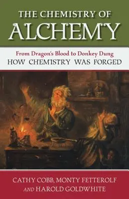 Chémia alchýmie: Od dračej krvi po oslí trus, ako vznikla chémia - The Chemistry of Alchemy: From Dragon's Blood to Donkey Dung, How Chemistry Was Forged