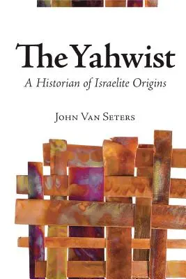 Yahwist: Historik izraelského pôvodu - The Yahwist: A Historian of Israelite Origins