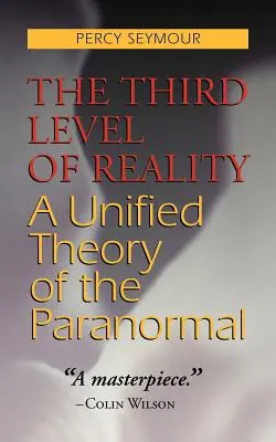 Tretia úroveň reality: Jednotná teória paranormálnych javov - The Third Level of Reality: A Unified Theory of the Paranormal