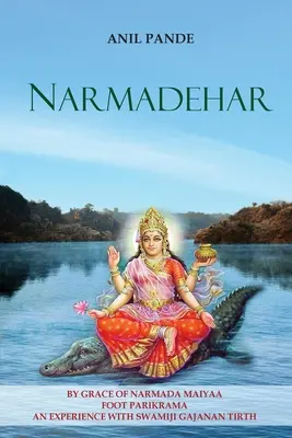 Narmadehar - Z milosti Narmady Maiyaa Foot Parikrama zážitok so Swamiji Gajanan Tirth - Narmadehar - By Grace of Narmada Maiyaa Foot Parikrama an Experience with Swamiji Gajanan Tirth