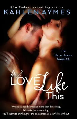 Takáto láska: Spomienková séria, kniha 4 - A Love Like This: The Remembrance Series, Book 4