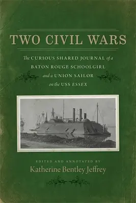 Dve občianske vojny: Zvedavý spoločný denník žiačky z Baton Rouge a námorníka Únie na lodi USS Essex - Two Civil Wars: The Curious Shared Journal of a Baton Rouge Schoolgirl and a Union Sailor on the USS Essex