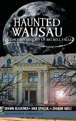Strašidelné Wausau: Strašidelná história vodopádov Big Bull Falls - Haunted Wausau: The Ghostly History of Big Bull Falls