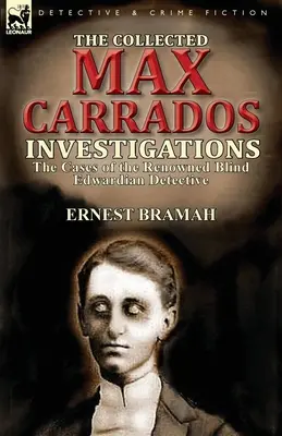 Zbierka vyšetrovaní Maxa Carradosa: Prípady slávneho slepého eduardovského detektíva - The Collected Max Carrados Investigations: The Cases of the Renowned Blind Edwardian Detective