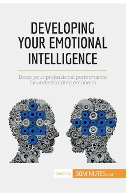 Rozvíjanie emocionálnej inteligencie: Zlepšite svoj profesionálny výkon pochopením emócií - Developing Your Emotional Intelligence: Boost your professional performance by understanding emotions