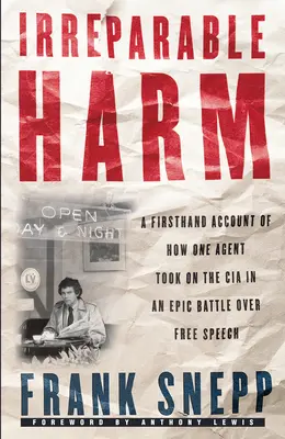 Nenapraviteľná škoda: Príbeh z prvej ruky o tom, ako sa jeden agent postavil CIA v epickom boji o slobodu prejavu - Irreparable Harm: A Firsthand Account of How One Agent Took on the CIA in an Epic Battle Over Free Speech