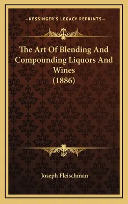 Umenie miešania a miešania likérov a vín - The Art Of Blending And Compounding Liquors And Wines