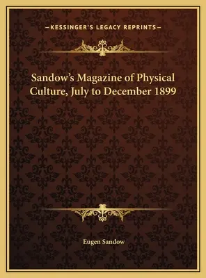 Sandow's Magazine of Physical Culture, júl až december 1899 - Sandow's Magazine of Physical Culture, July to December 1899