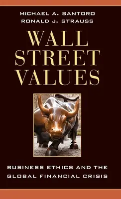 Wall Street Values: Obchodná etika a globálna finančná kríza - Wall Street Values: Business Ethics and the Global Financial Crisis
