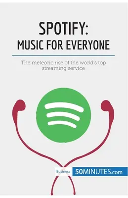 Spotify, hudba pre každého: Meteorický vzostup najlepšej streamovacej služby na svete - Spotify, Music for Everyone: The meteoric rise of the world's top streaming service