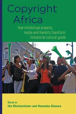 Autorské práva v Afrike: Ako duševné vlastníctvo, médiá a trhy transformujú nehmotné kultúrne statky - Copyright Africa: How intellectual property, media and markets transform immaterial cultural goods