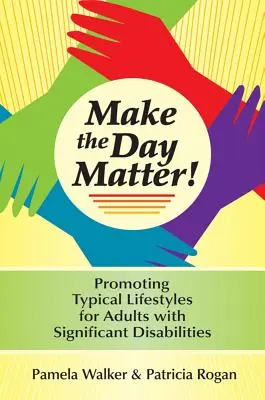 Aby bol deň dôležitý! Vydanie knihy: Podpora typického životného štýlu dospelých s ťažkým zdravotným postihnutím - Make the Day Matter!: Promoting Typical Lifestyles for Adults with Significant Disabilities