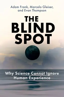 Slepá škvrna: Prečo veda nemôže ignorovať ľudskú skúsenosť - The Blind Spot: Why Science Cannot Ignore Human Experience
