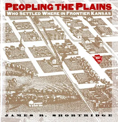 Osídľovanie plání: Kto sa kde usadil v hraničnom Kansase - Peopling the Plains: Who Settled Where in Frontier Kansas