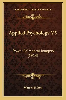 Aplikovaná psychológia V5: Sila mentálnej imaginácie - Applied Psychology V5: Power Of Mental Imagery