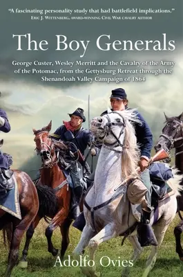 Chlapčenskí generáli: George Custer, Wesley Merritt a kavaléria Potomackej armády: Od ústupu z Gettysburgu cez Shenan - The Boy Generals: George Custer, Wesley Merritt, and the Cavalry of the Army of the Potomac: Volume 2 - From the Gettysburg Retreat Through the Shenan