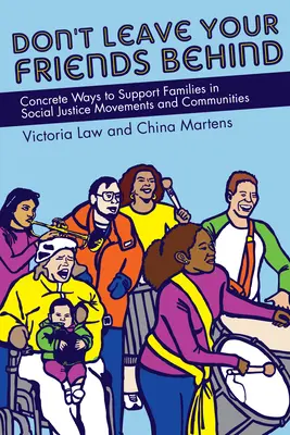 Nenechávajte svojich priateľov za sebou: Konkrétne spôsoby podpory rodín v hnutiach a komunitách sociálnej spravodlivosti - Don't Leave Your Friends Behind: Concrete Ways to Support Families in Social Justice Movements and Communities