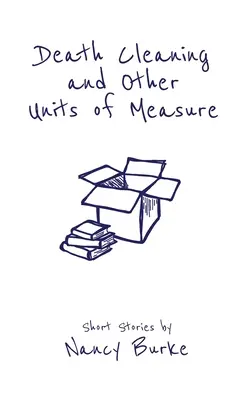 Čistenie smrti a iné merné jednotky: Poviedky - Death Cleaning and Other Units of Measure: Short Stories