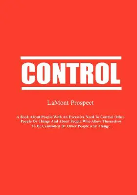 Kontrola: Kniha o ľuďoch s nadmernou potrebou kontrolovať iných ľudí alebo veci a o ľuďoch, ktorí si to dovoľujú - Control: A Book About People with an Excessive Need to Control Other People or Things and About People Who Allow Themselves to