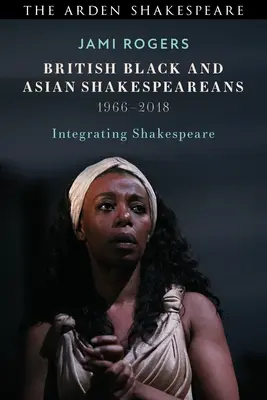 Britskí čierni a ázijskí Shakespearovci: Integrácia Shakespeara, 1966-2018 - British Black and Asian Shakespeareans: Integrating Shakespeare, 1966-2018