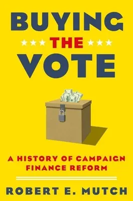Kupovanie hlasov: História reformy financovania volebných kampaní - Buying the Vote: A History of Campaign Finance Reform