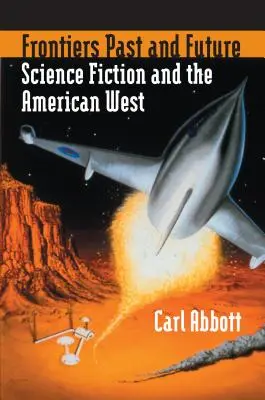 Hranice minulosti a budúcnosti: Vedecká fantastika a americký Západ - Frontiers Past and Future: Science Fiction and the American West