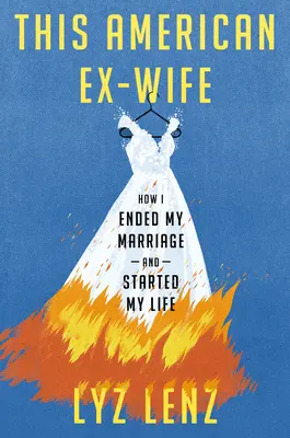 Táto americká exmanželka: Ako som ukončila manželstvo a začala žiť - This American Ex-Wife: How I Ended My Marriage and Started My Life