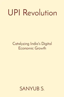 Revolúcia v UPI: UPI Revolúcia v Indii: Katalyzátor digitálneho hospodárskeho rastu Indie - UPI Revolution: Catalyzing India's Digital Economic Growth