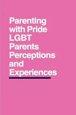 Rodičovstvo s hrdosťou: Vnímanie a skúsenosti LGBT rodičov - Parenting with Pride: LGBT Parents' Perceptions and Experiences