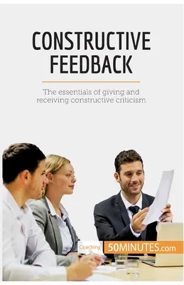 Konštruktívna spätná väzba: Základy poskytovania a prijímania konštruktívnej kritiky - Constructive Feedback: The essentials of giving and receiving constructive criticism
