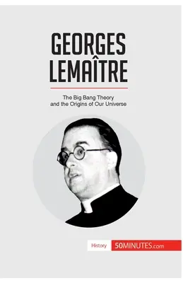Georges Lematre: Teória veľkého tresku a vznik nášho vesmíru - Georges Lematre: The Big Bang Theory and the Origins of Our Universe
